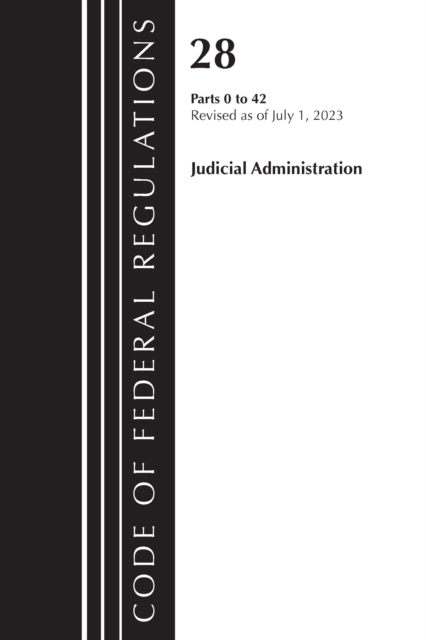 Code of Federal Regulations, Title 28 Judicial Administration 0-42, Revised as of July 1, 2023 : Part 1, Paperback / softback Book