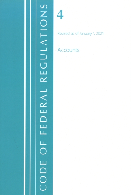 Code of Federal Regulations, Title 04 Accounts, Revised as of January 1, 2021, Paperback / softback Book