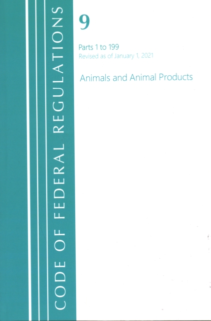 Code of Federal Regulations, Title 09 Animals and Animal Products 1-199, Revised as of January 1, 2021, Paperback / softback Book