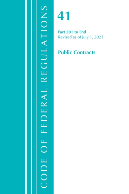 Code of Federal Regulations, Title 41 Public Contracts and Property Management 201-End, Revised as of July 1, 2021, Paperback / softback Book