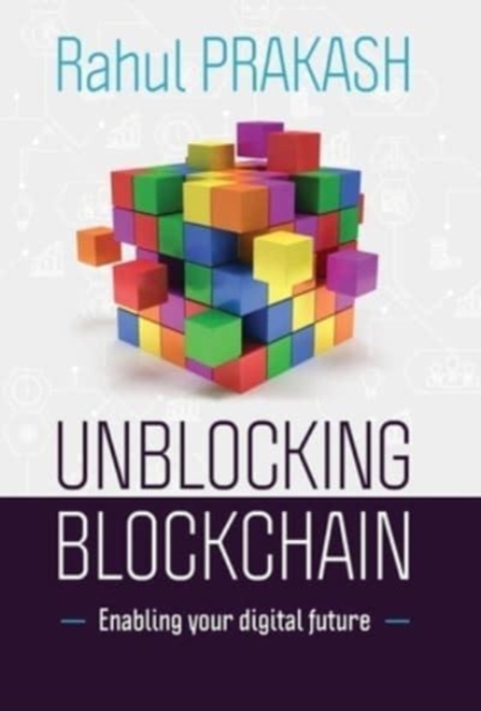 Unblocking Blockchain : Enabling Your Digital Future, Hardback Book