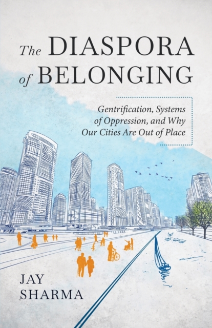 The Diaspora of Belonging : Gentrification, Systems of Oppression, and Why Our Cities Are Out of Place, Paperback / softback Book