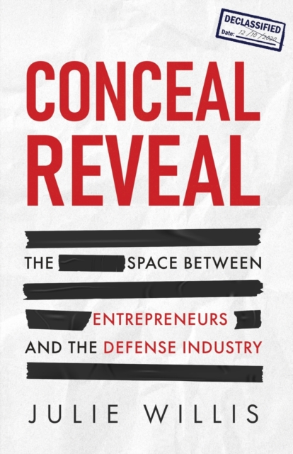 Conceal Reveal : The Space between Entrepreneurs and the Defense Industry, Paperback / softback Book