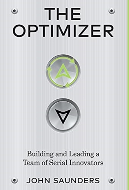The Optimizer : Building and Leading a Team of Serial Innovators, Hardback Book