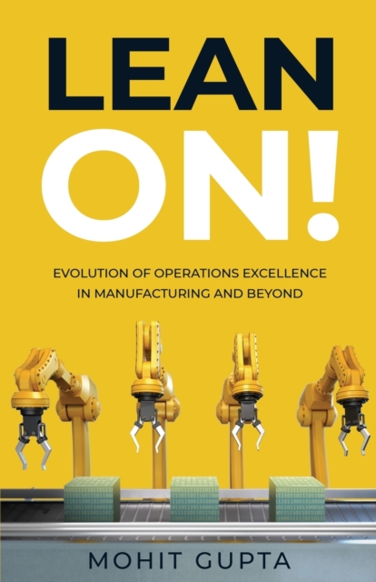 Lean On! : Evolution of Operations Excellence with Digital Transformation in Manufacturing and Beyond, Paperback / softback Book