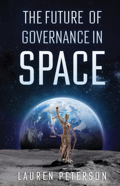 The Future of Governance in Space, Paperback / softback Book