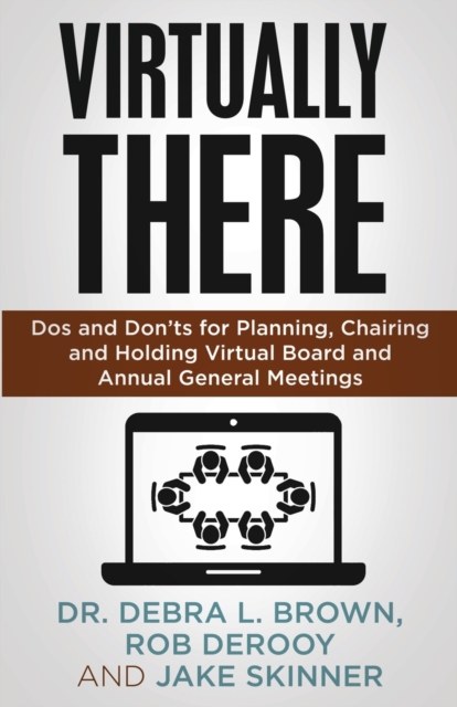 Virtually There : Dos and Don'ts for Planning, Chairing and Holding Virtual Board and Annual General Meetings, Paperback / softback Book