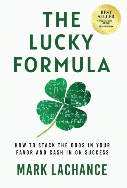 The Lucky Formula : How to Stack the Odds in Your Favor and Cash In on Success, Hardback Book