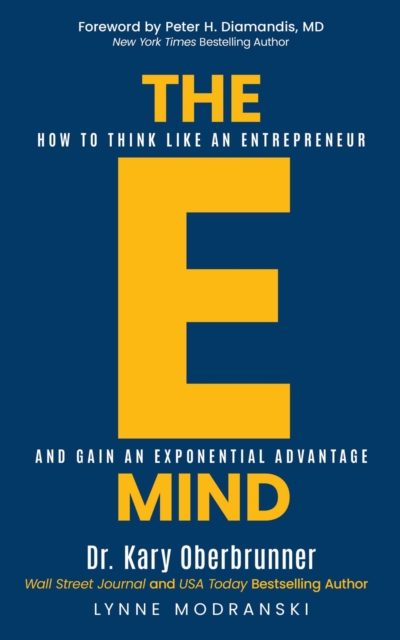 The E-Mind : How to Think Like an Entrepreneur and Gain an Exponential Advantage, EPUB eBook