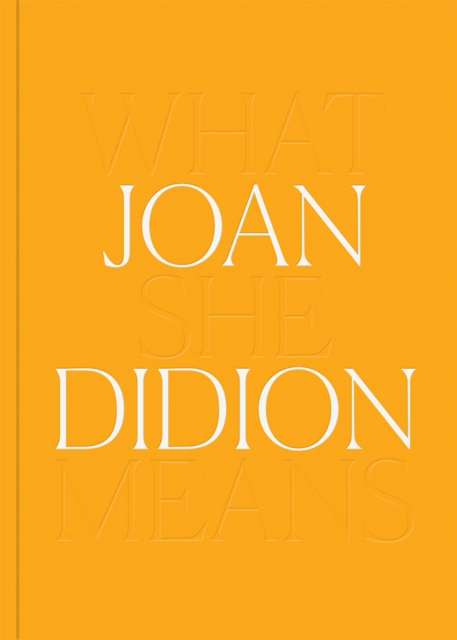 Joan Didion: What She Means, Hardback Book