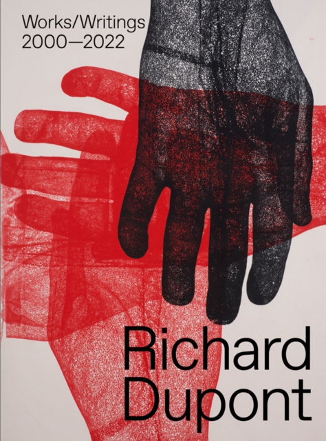 Richard Dupont: Works/Writings 2000-2022, Hardback Book