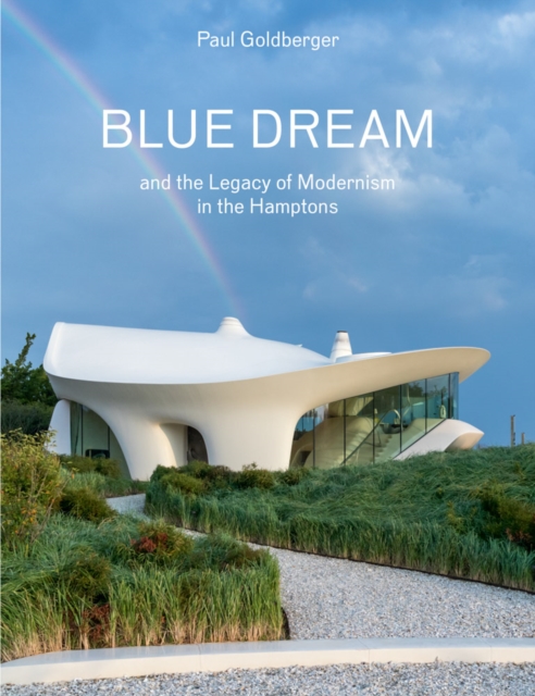 Blue Dream and the Legacy of Modernism in the Hamptons : A House by Diller Scofidio + Renfro, Hardback Book