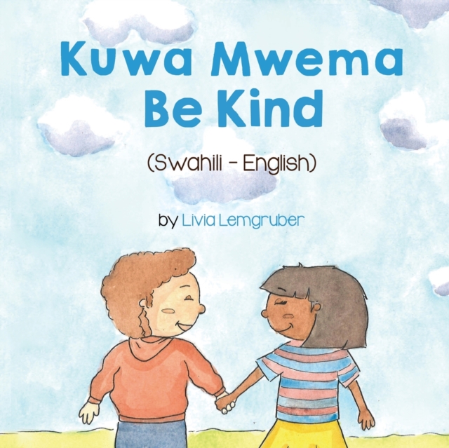 Be Kind (Swahili-English) : Kuwa MwemaT&#7889;t B&#7909;ng, Paperback / softback Book