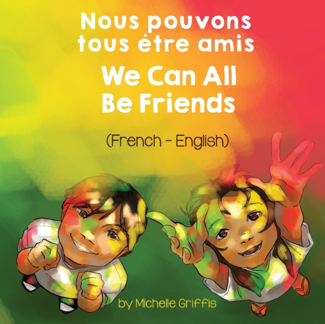 We Can All Be Friends (French-English) Nous pouvons tous etre amis, Paperback / softback Book