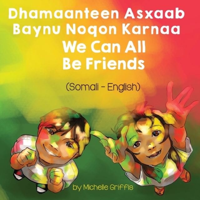 We Can All Be Friends (Somali-English) : Dhamaanteen Asxaab Baynu Noqon Karnaa, Paperback / softback Book