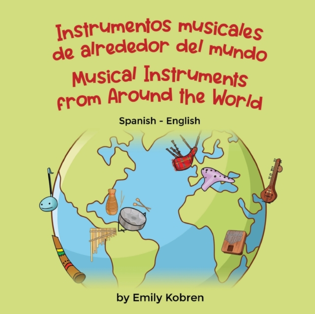 Musical Instruments from Around the World (Spanish-English) : Instrumentos musicales de alrededor del mundo, Paperback / softback Book