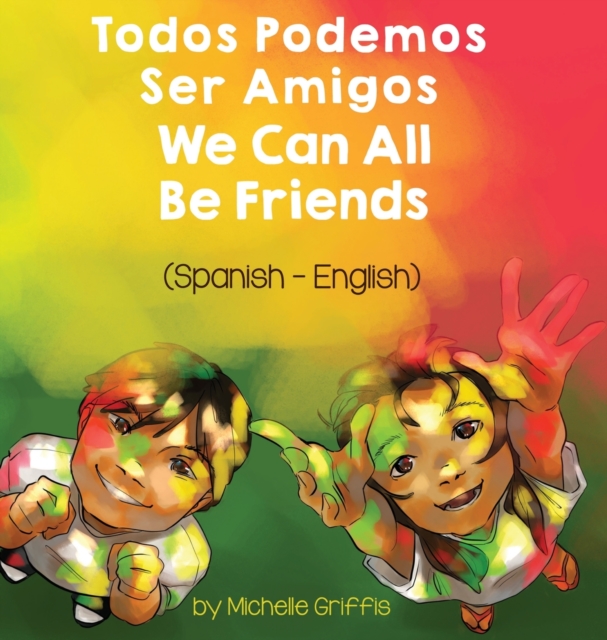 We Can All Be Friends (Spanish-English) : Todos Podemos Ser Amigos, Hardback Book