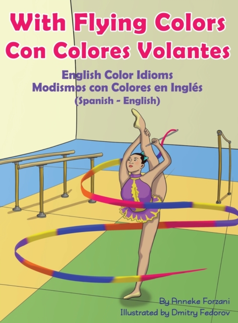 With Flying Colors - English Color Idioms (Spanish-English) : Con Colores Volantes - Modismos con Colores en Ingles (Espanol - Ingles), Hardback Book