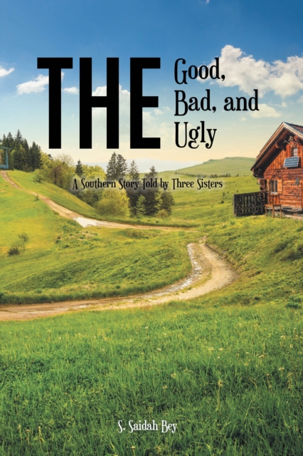 The Good, the Bad, and the Ugly : A Southern Story Told by Three Sisters, EPUB eBook