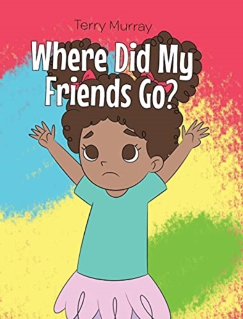 Where Did My Friends Go?, Hardback Book