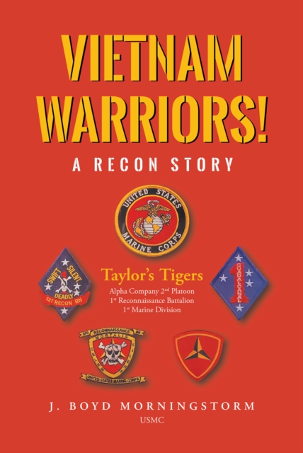 Vietnam Warriors! A Recon Story : Taylor's Tigers Alpha Company 2nd Platoon 1st Reconnaissance Battalion 1st Marine Division, EPUB eBook