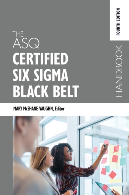 The ASQ Certified Six Sigma Black Belt Handbook, Fourth Edition, Hardback Book