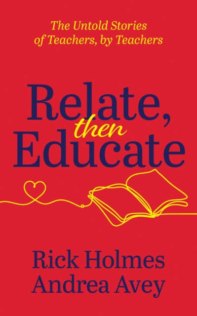 Relate, Then Educate : The Untold Stories of Teachers, By Teachers, Paperback / softback Book