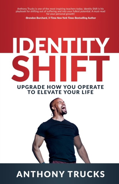 Identity Shift : Upgrade How You Operate to Elevate Your Life, Paperback / softback Book