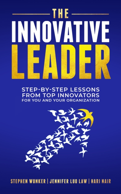 The Innovative Leader : Step-By-Step Lessons from Top Innovators For You and Your Organization, Paperback / softback Book