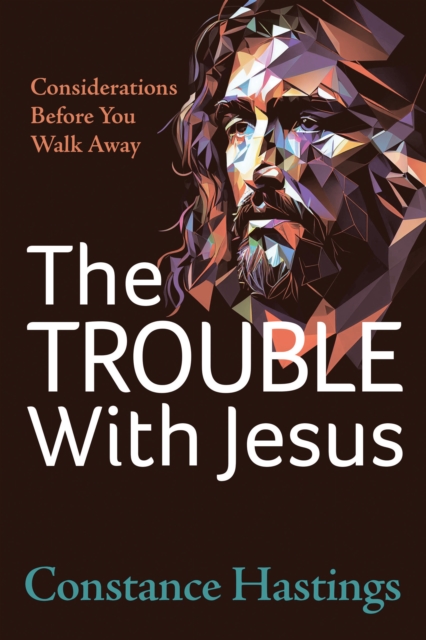 The Trouble With Jesus : Considerations Before You Walk Away, Paperback / softback Book