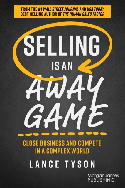 Selling is an Away Game : Close Business and Compete in a Complex World, Paperback / softback Book