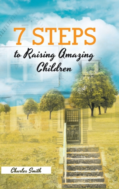 7 Steps to Raising Amazing Children, Hardback Book