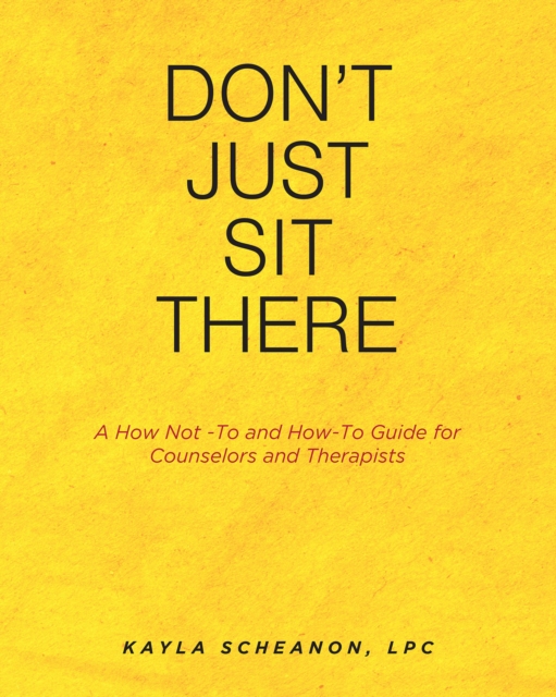 DonaEUR(tm)t Just Sit There : A How Not -To and How-To Guide for Counselors and Therapists, EPUB eBook