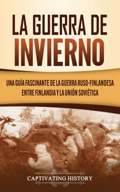 La Guerra de Invierno : Una gu?a fascinante de la guerra ruso-finlandesa entre Finlandia y la Uni?n Sovi?tica, Hardback Book