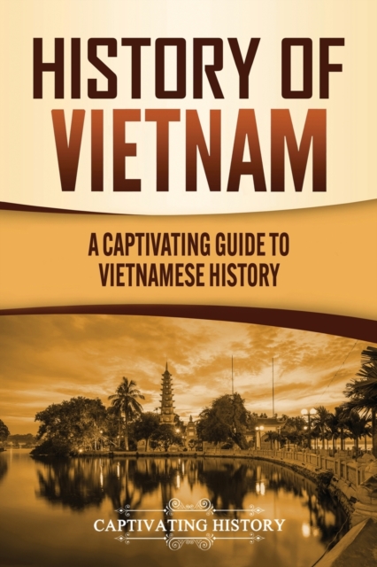 History of Vietnam : A Captivating Guide to Vietnamese History, Paperback / softback Book