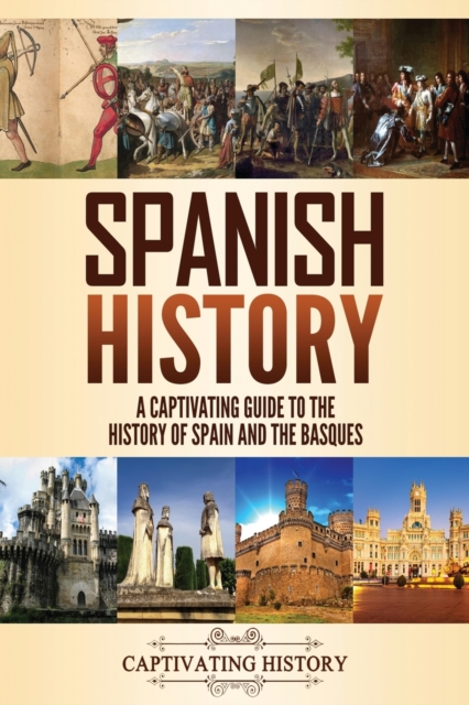 Spanish History : A Captivating Guide to the History of Spain and the Basques, Paperback / softback Book
