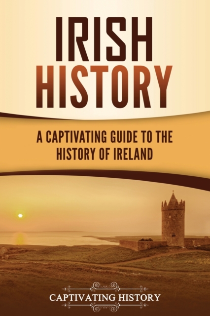 Irish History : A Captivating Guide to the History of Ireland, Paperback / softback Book