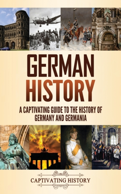 German History : A Captivating Guide to the History of Germany and Germania, Hardback Book
