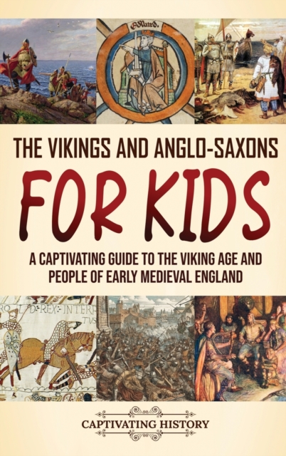The Vikings and Anglo-Saxons for Kids : A Captivating Guide to the Viking Age and People of Early Medieval England, Hardback Book