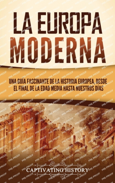 La Europa Moderna : Una gu?a fascinante de la historia europea, desde el final de la Edad Media hasta nuestros d?as, Hardback Book