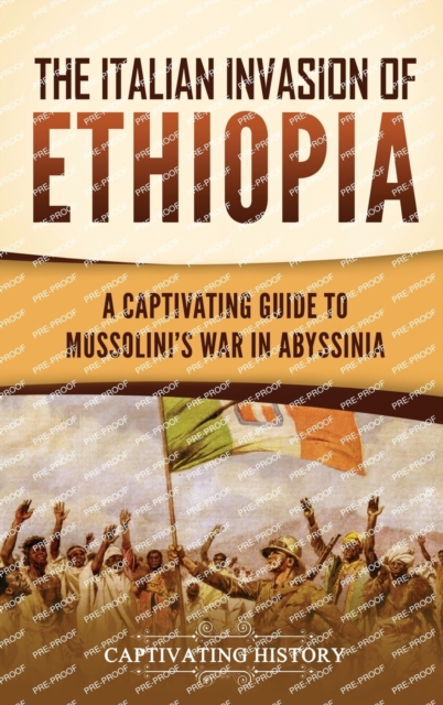 The Italian Invasion of Ethiopia : A Captivating Guide to Mussolini's War in Abyssinia, Hardback Book