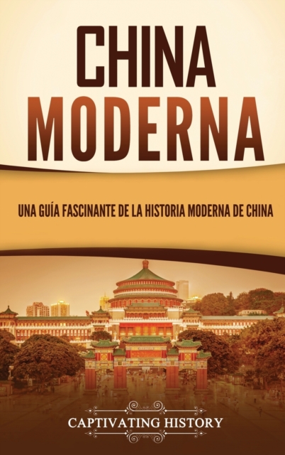 China moderna : Una gu?a fascinante de la historia moderna de China, Hardback Book