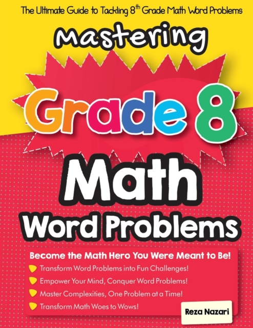 Mastering Grade 8 Math Word Problems : The Ultimate Guide to Tackling 8th Grade Math Word Problems, Paperback / softback Book