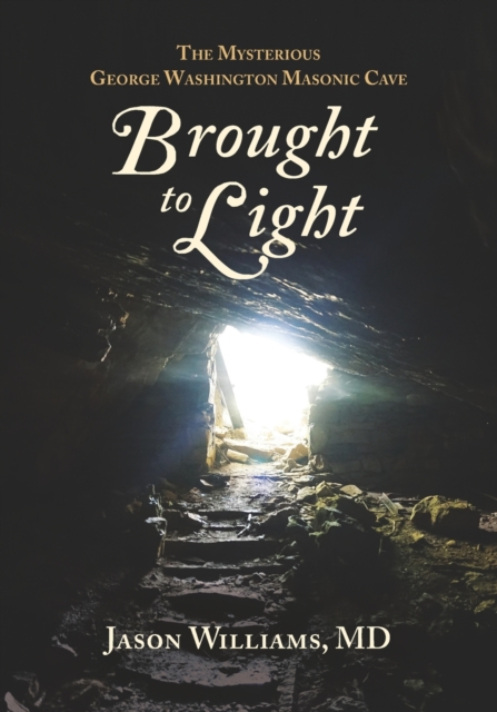 Brought to Light : The Mysterious George Washington Masonic Cave, Paperback / softback Book