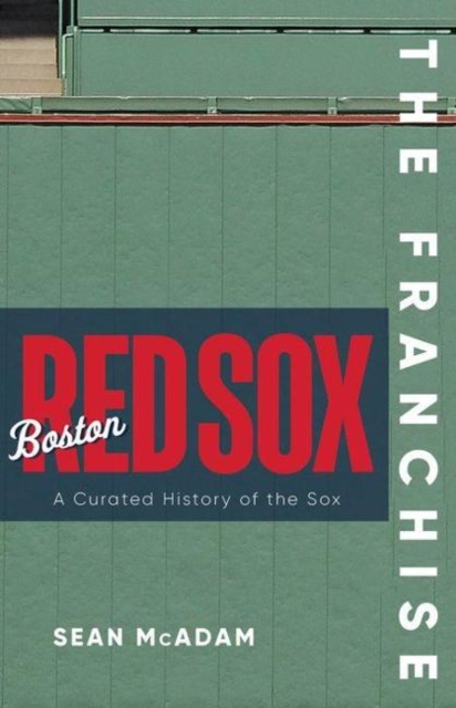 The Franchise: Boston Red Sox : A Curated History of the Red Sox, Hardback Book