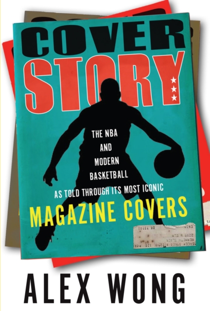 Cover Story : The NBA and Modern Basketball as Told through Its Most Iconic Magazine Covers, Paperback / softback Book