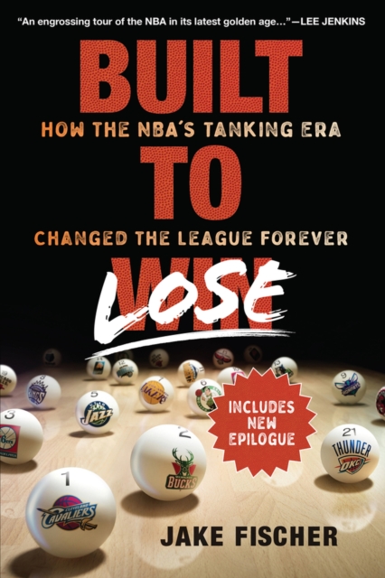 Built to Lose : How the NBA's Tanking Era Changed the League Forever, Paperback / softback Book