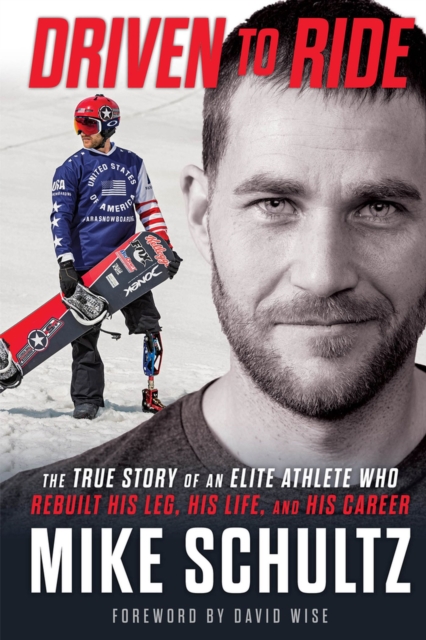Driven to Ride : The True Story of an Elite Athlete Who Rebuilt His Leg, His Life, and His Career, Paperback / softback Book