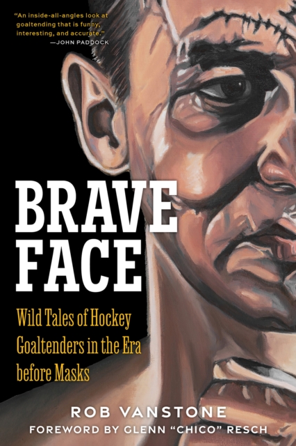 Brave Face : Wild Tales of Hockey Goaltenders in the Era Before Masks, EPUB eBook