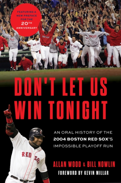 Don't Let Us Win Tonight : An Oral History of the 2004 Boston Red Sox's Impossible Playoff Run, Paperback / softback Book